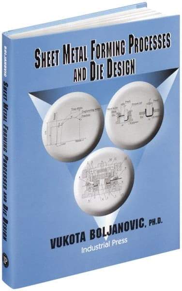 Industrial Press - Sheet Metal Forming Processes and Die Design Publication, 1st Edition - by Vukota Boljanovic, 2004 - Strong Tooling