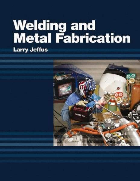 DELMAR CENGAGE Learning - Welding and Metal Fabrication, 1st Edition - Welding Reference, 800 Pages, Hardcover, Delmar/Cengage Learning, 2011 - Strong Tooling