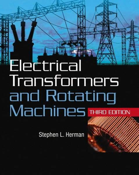 DELMAR CENGAGE Learning - Electrical Transformers and Rotating Machines Publication, 3rd Edition - by Herman, Delmar/Cengage Learning, 2011 - Strong Tooling