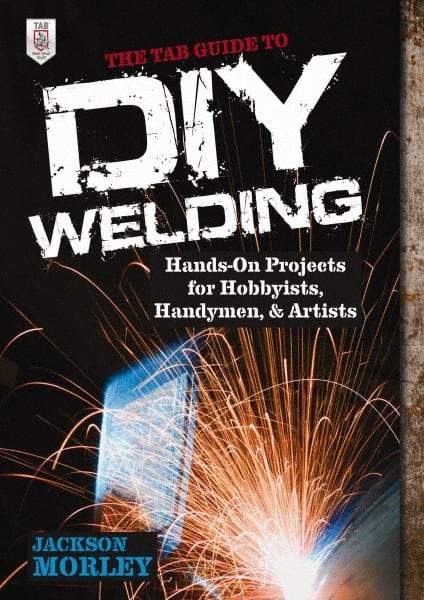 McGraw-Hill - TAB GUIDE TO DIY WELDING Handbook, 1st Edition - by Jackson Morley, McGraw-Hill, 2013 - Strong Tooling