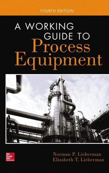 McGraw-Hill - WORKING GUIDE TO PROCESS EQUIPMENT Handbook, 4th Edition - by Norman Lieberman & Elizabeth Lieberman, McGraw-Hill, 2014 - Strong Tooling