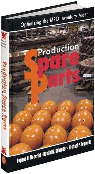 Industrial Press - Production Spare Parts: Optimizing the MRO Inventory Asset Publication, 1st Edition - by Moncrief, Schroder & Reynolds, Industrial Press, 2005 - Strong Tooling