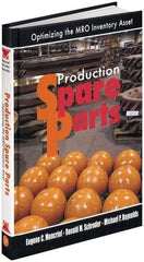 Industrial Press - Production Spare Parts: Optimizing the MRO Inventory Asset Publication, 1st Edition - by Moncrief, Schroder & Reynolds, Industrial Press, 2005 - Strong Tooling