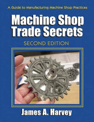 Industrial Press - Machine Shop Trade Secrets Publication, 2nd Edition - by James A. Harvey, Industrial Press, 2013 - Strong Tooling