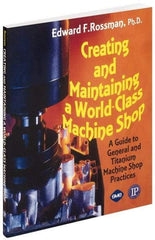 Industrial Press - Creating and Maintaining a World Class Machine Shop Publication, 1st Edition - by Edward F. Rossman Ph.D., Industrial Press, 2006 - Strong Tooling