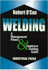 Industrial Press - Welding A Management Primer & Employee Training Guide Publication - by Robert O'Con, 2000 - Strong Tooling