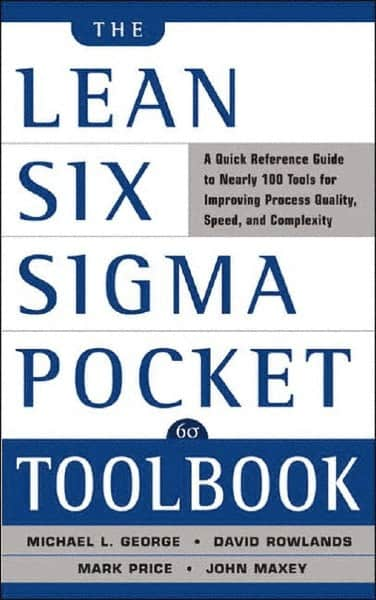 McGraw-Hill - Lean Six Sigma Pocket Toolbook: A Quick Reference Guide to 70 Tools for Improving Quality and Speed Publication, 1st Edition - by Michael L. George, John Maxey, David T. Rowlands & Malcolm Upton, McGraw-Hill, 2004 - Strong Tooling